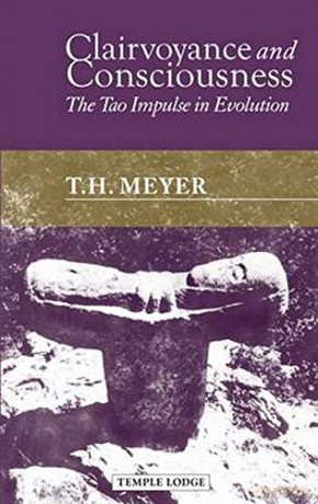 Clairvoyance and Consciousness: The Tao Impulse in Evolution - T. H. Meyer [KSIĄŻKA]
