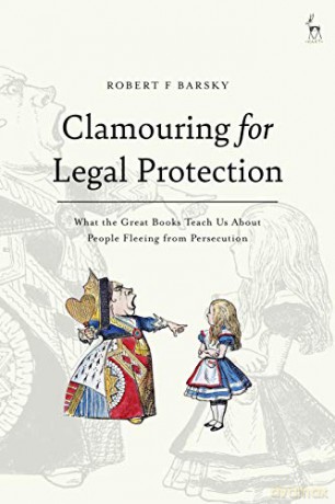 Clamouring for Legal Protection: What the Great Books Teach Us About People Fleeing from Persecution - Robert F Barsky [KSIĄŻKA]