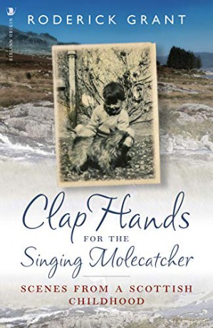 Clap Hands for the Singing Molecatcher: Scenes from a Scottish Childhood - Roderick Grant [KSIĄŻKA]