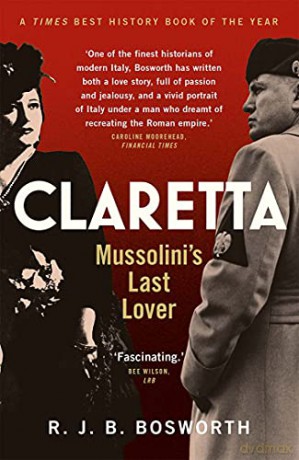 Claretta: Mussolini's Last Lover - R. J. B. Bosworth [KSIĄŻKA]