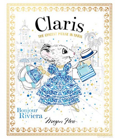 Claris: Bonjour Riviera: The Chicest Mouse in Paris: Volume 3 - Megan Hess [KSIĄŻKA]