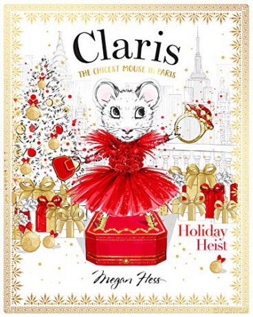 Claris: Holiday Heist: The Chicest Mouse in Paris: Volume 4 - Megan Hess [KSIĄŻKA]