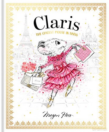 Claris: The Chicest Mouse in Paris: 1 - Megan Hess [KSIĄŻKA]