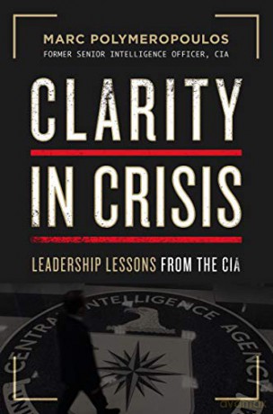 Clarity in Crisis: Leadership Lessons from the CIA - Marc E. Polymeropoulos [KSIĄŻKA]