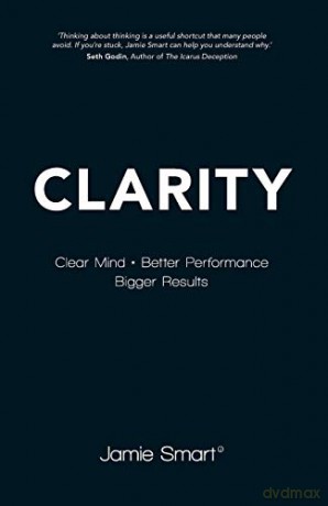 Clarity: Clear Mind, Better Performance, Bigger Results - Jamie Smart [KSIĄŻKA]