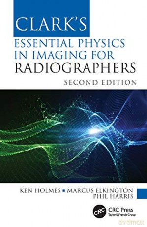 Clark's Essential Physics in Imaging for Radiographers Clark's Companion Essential Guides - Ken Holmes [KSIĄŻKA]