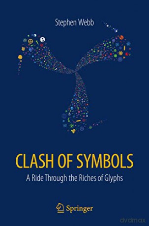 Clash of Symbols: A ride through the riches of glyphs - Stephen Webb [KSIĄŻKA]