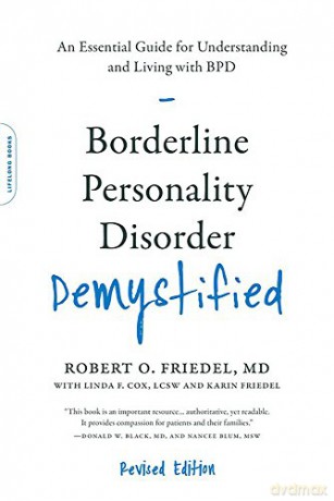 Borderline Personality Disorder Demystified, Revised Edition: An Essential Guide For Understanding And Living With Bpd - Dr Robert O. Friedel MD [KSIĄŻKA]
