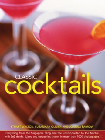 Classic Cocktails: Everything from the Singapore Sling and the Cosmopolitan to the Martini, with 565 Drinks, Juices and Smoothies Shown in More Than 1000 Photographs - Joanna Farrow [KSIĄŻKA]