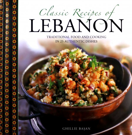 Classic Recipes of Lebanon: Traditional Food and Cooking in 25 Authentic Dishes - Ghillie Basan [KSIĄŻKA]