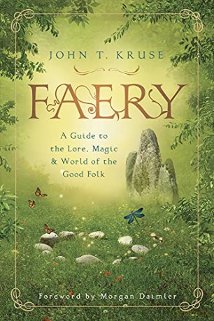 Faery: A Guide To The Lore, Magic And World Of The Good Folk - John T. Kruse [KSIĄŻKA]