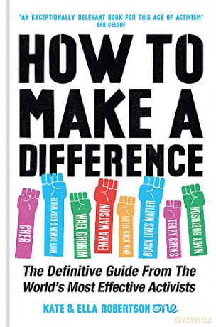 How To Make A Difference: The Definitive Guide From The World's Most Effective Activists - Kate Robertson [KSIĄŻKA]
