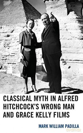Classical Myth in Alfred Hitchcock's Wrong Man and Grace Kelly Films - Mark William Padilla [KSIĄŻKA]