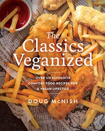Classics Veganized, The: Over 120 Favourite Comfort Food Recipes for a Vegan Lifestyle - Doug McNish [KSIĄŻKA]
