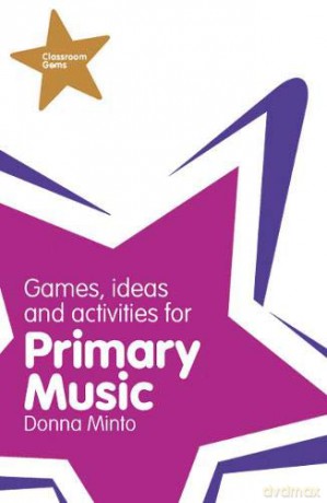 Classroom Gems: Games, Ideas and Activities for Primary Music - Donna Minto [KSIĄŻKA]