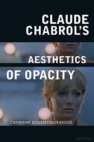 Claude Chabrol's Aesthetics of Opacity - Catherine Dousteyssier-Khoze [KSIĄŻKA]
