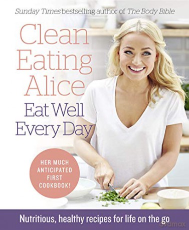 Clean Eating Alice Eat Well Every Day: Nutritious, healthy recipes for life on the go - Alice Liveing [KSIĄŻKA]