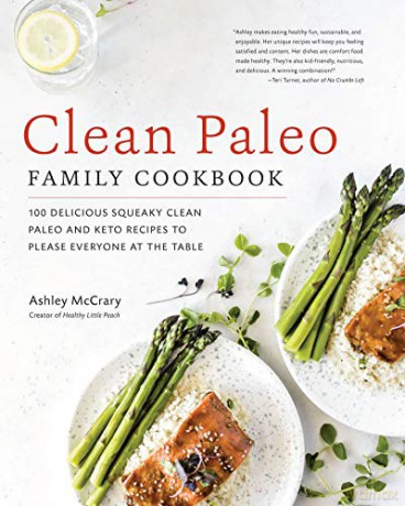 Clean Paleo Family Cookbook: 100 Delicious Squeaky Clean Paleo and Keto Recipes to Please Everyone at the Table - Ashley McCrary [KSIĄŻKA]