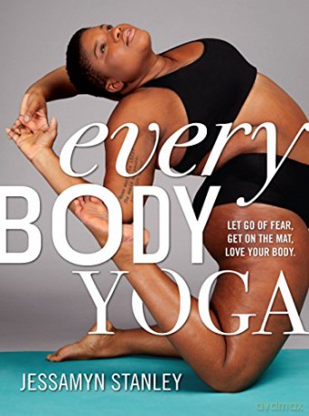 Every Body Yoga: Let Go Of Fear, Get On The Mat, Love Your Body. - Jessamyn Stanley [KSIĄŻKA]