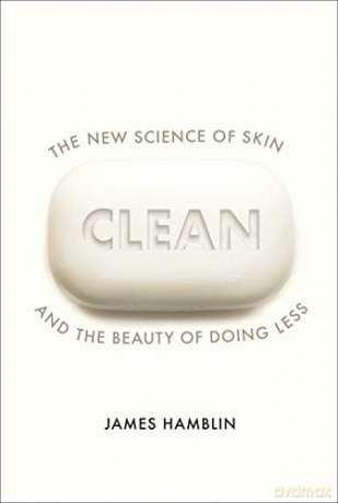Clean: The New Science of Skin and the Beauty of Doing Less - James Hamblin [KSIĄŻKA]