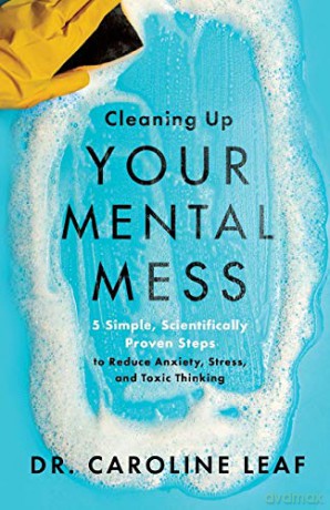 Cleaning Up Your Mental Mess: 5 Simple, Scientifically Proven Steps to Reduce Anxiety, Stress, and Toxic Thinking - Leaf [KSIĄŻKA]
