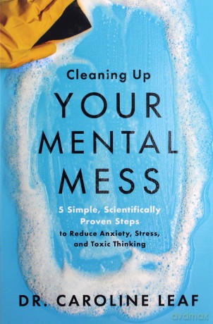Cleaning Up Your Mental Mess: 5 Simple, Scientifically Proven Steps to Reduce Anxiety, Stress, and Toxic Thinking - Leaf [KSIĄŻKA]