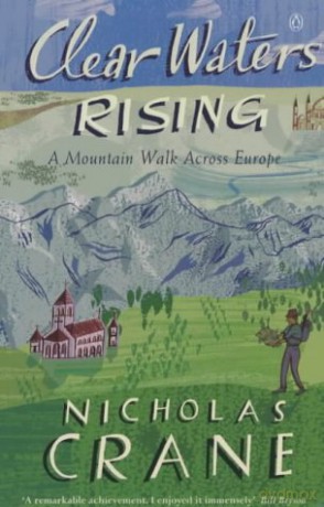 Clear Waters Rising: A Mountain Walk Across Europe - Nicholas Crane [KSIĄŻKA]