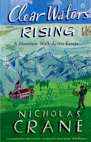Clear Waters Rising: A Mountain Walk Across Europe - Nicholas Crane [KSIĄŻKA]
