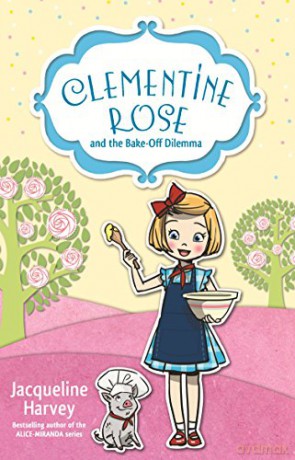 Clementine Rose and the Bake-Off Dilemma: 14 - Jacqueline Harvey [KSIĄŻKA]