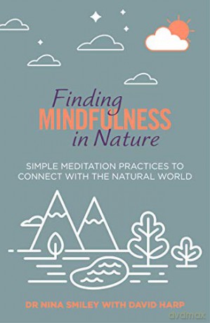 Finding Mindfulness In Nature: Simple Meditation Practices To Help Connect With The Natural World - David Harp [KSIĄŻKA]