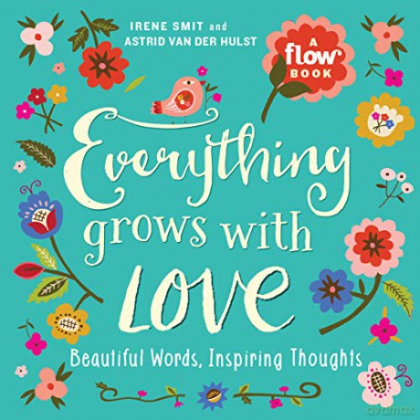 Everything Grows With Love: Beautiful Words, Inspiring Thoughts (Flow) - Irene Smit [KSIĄŻKA]