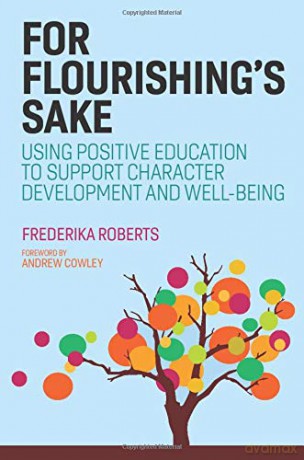 For Flourishing's Sake: Using Positive Education To Support Character Development And Well-Being - Frederika Roberts [KSIĄŻKA]