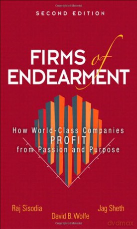 Firms Of Endearment: How World-Class Companies Profit From Passion And Purpose - Rajendra Sisodia [KSIĄŻKA]