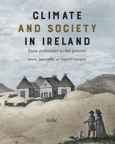 Climate and society in Ireland: from prehistory to the present - James Kelly [KSIĄŻKA]