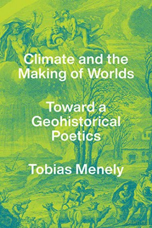 Climate and the Making of Worlds: Toward a Geohistorical Poetics - Tobias Menely [KSIĄŻKA]