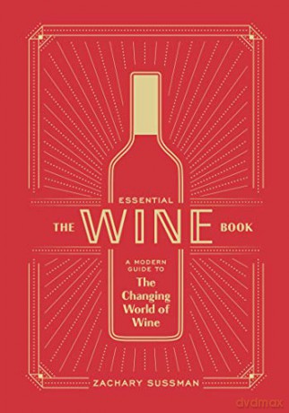 Essential Wine Book: A Modern Guide To The Changing World Of Wine - Zachary Sussman [KSIĄŻKA]