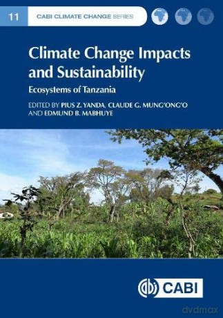Climate Change Impacts and Sustainability: Ecosystems of Tanzania CABI Climate Change Series: 11 CABI Climate Change Series, 16 - P.Z. Yanda [KSIĄŻKA]