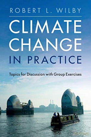 Climate Change in Practice: Topics for Discussion with Group Exercises - Robert L. Wilby [KSIĄŻKA]
