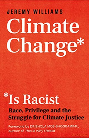 Climate Change Is Racist: Race, Privilege and the Struggle for Climate Justice - Jeremy Williams [KSIĄŻKA]