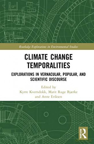 Climate Change Temporalities: Explorations in Vernacular, Popular, and Scientific Discourse Routledge Explorations in Environmental Studies - Kyrre Kverndokk [KSIĄŻKA]