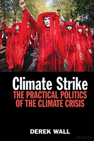 Climate Strike: The Practical Politics of the Climate Crisis - Derek Wall [KSIĄŻKA]