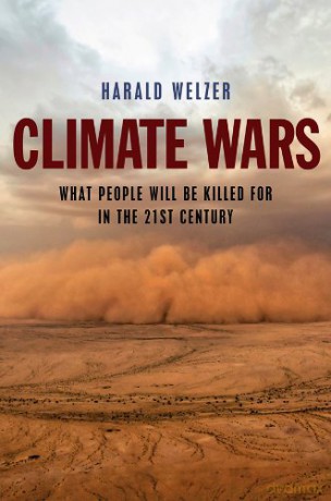 Climate Wars: What People Will Be Killed For in the 21st Century - Harald Welzer [KSIĄŻKA]