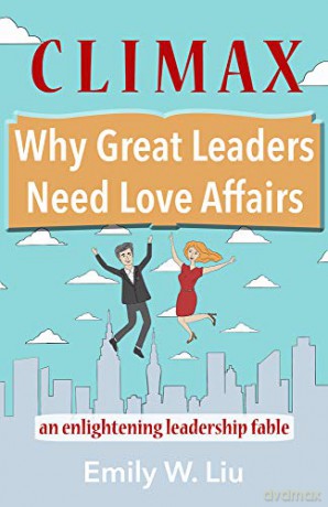 Climax: Why Great Leaders Need Love Affairs: An Enlightening Leadership Fable - Emily Liu [KSIĄŻKA]