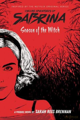 Season Of The Witch (Chilling Adventures Of Sabrina: Netflix Tie-In Novel): 1 - Sarah Rees Brennan [KSIĄŻKA]