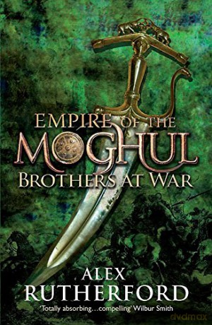 Empire Of The Moghul: Brothers At War (Empire Of The Moghul 2) - Alex Rutherford [KSIĄŻKA]