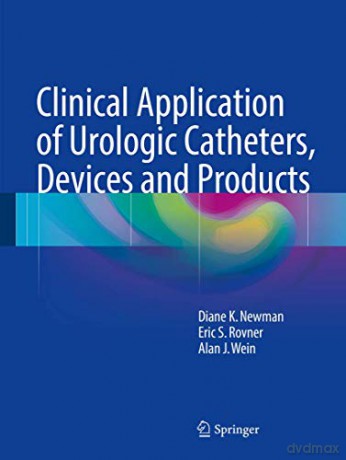 Clinical Application of Urologic Catheters, Devices and Products - Diane K. Newman [KSIĄŻKA]