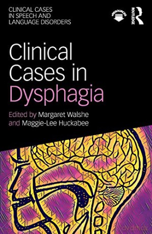 Clinical Cases in Dysphagia Clinical Cases in Speech and Language Disorders - Maggie-Lee Huckabee [KSIĄŻKA]