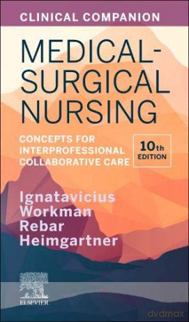 Clinical Companion for Medical-Surgical Nursing: Concepts for Interprofessional Collaborative Care - Donna D. Ignatavicius MS RN CNE CNEcl ANEF [KSIĄŻKA]