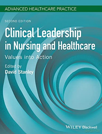 Clinical Leadership in Nursing and Healthcare: Values into Action Advanced Healthcare Practice - David Stanley [KSIĄŻKA]