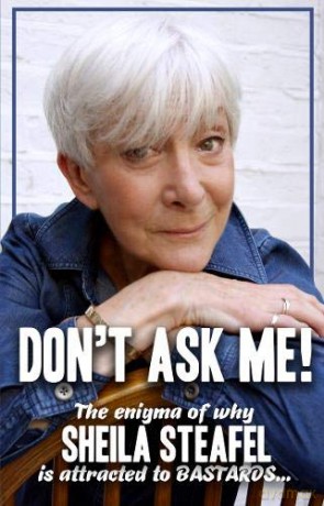 Don'T Ask Me: The Enigma Of Why Sheila Steafel Is Attracted To Bastards! - Sheila Steafel [KSIĄŻKA]